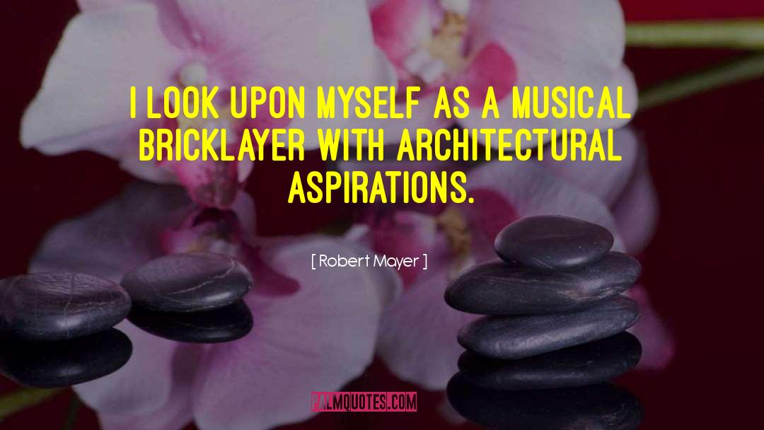 Robert Mayer Quotes: I look upon myself as