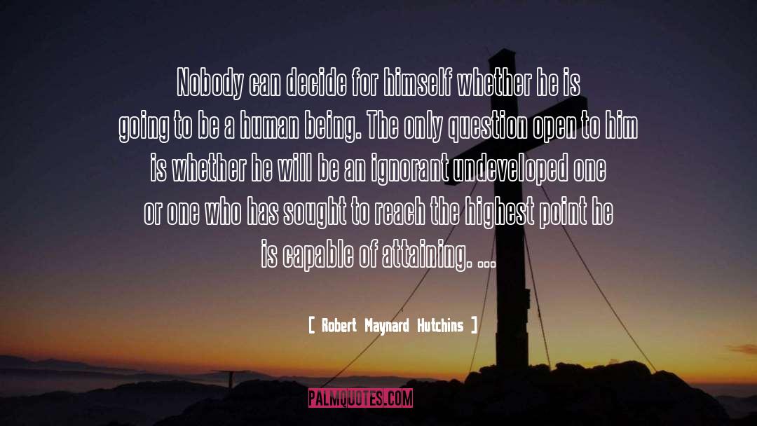 Robert Maynard Hutchins Quotes: Nobody can decide for himself