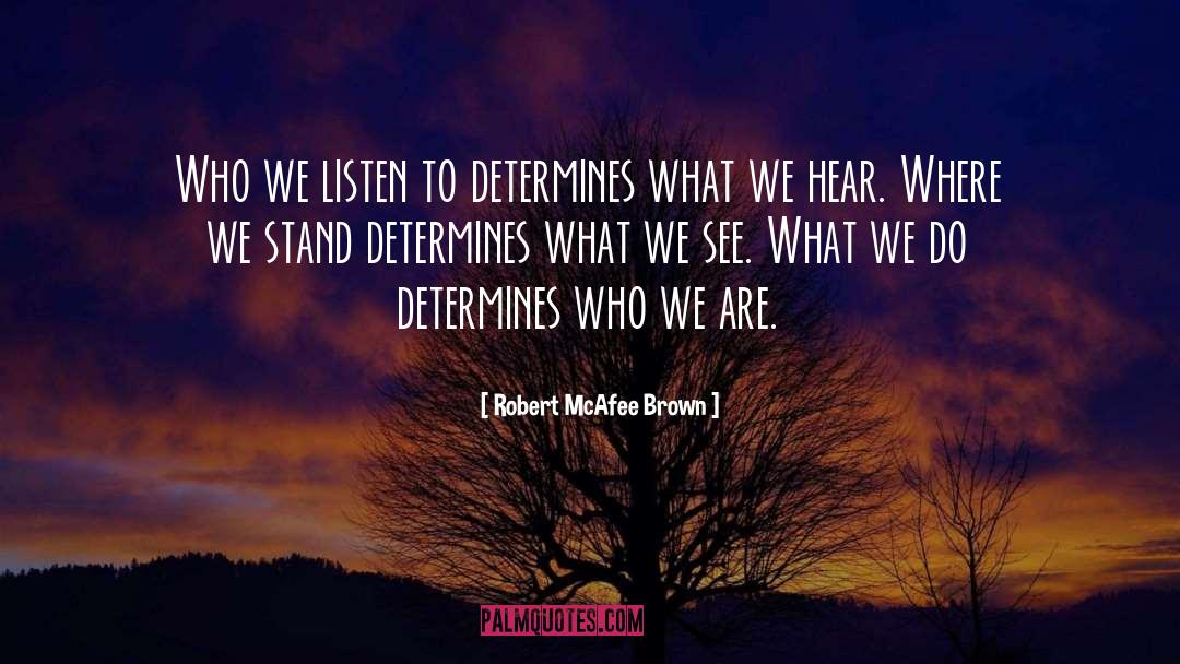 Robert McAfee Brown Quotes: Who we listen to determines