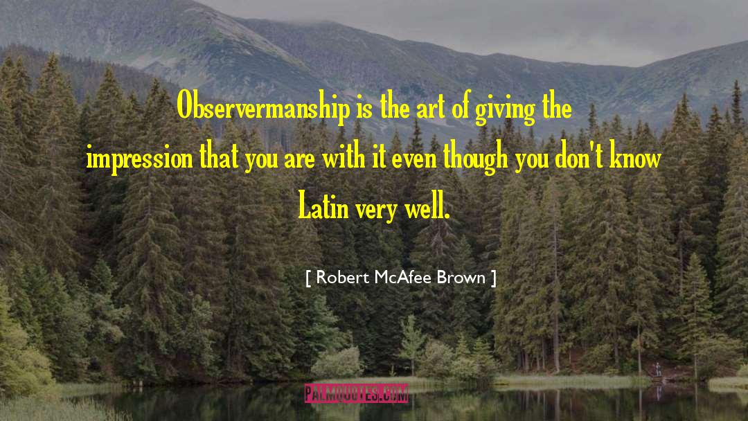 Robert McAfee Brown Quotes: Observermanship is the art of