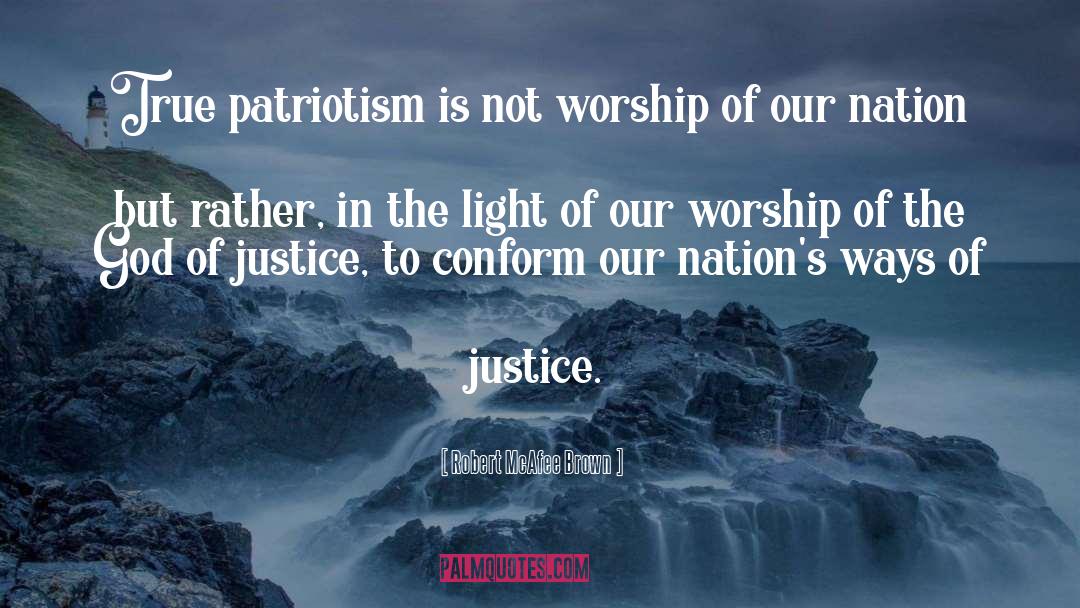 Robert McAfee Brown Quotes: True patriotism is not worship