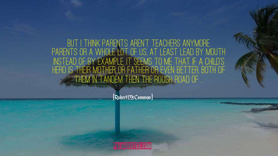 Robert McCammon Quotes: But I think parents aren't