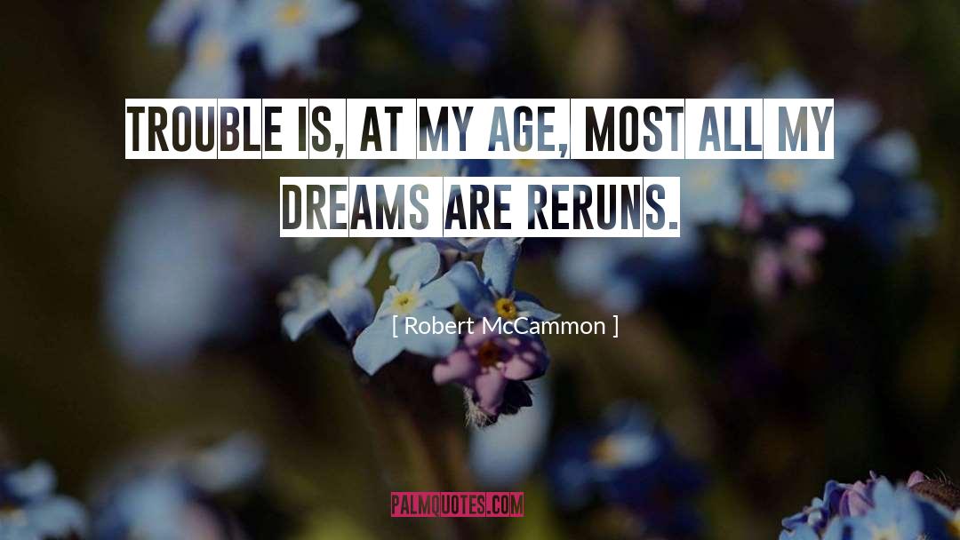 Robert McCammon Quotes: Trouble is, at my age,