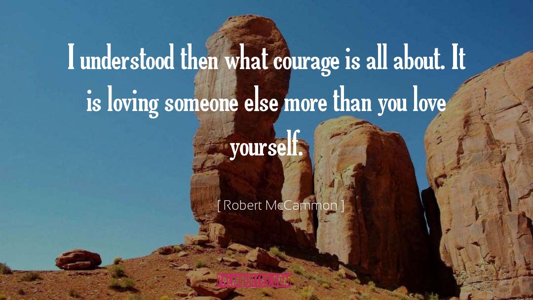 Robert McCammon Quotes: I understood then what courage