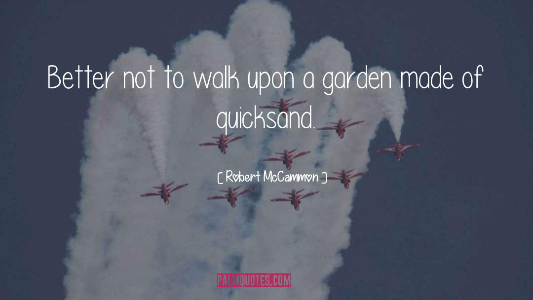 Robert McCammon Quotes: Better not to walk upon