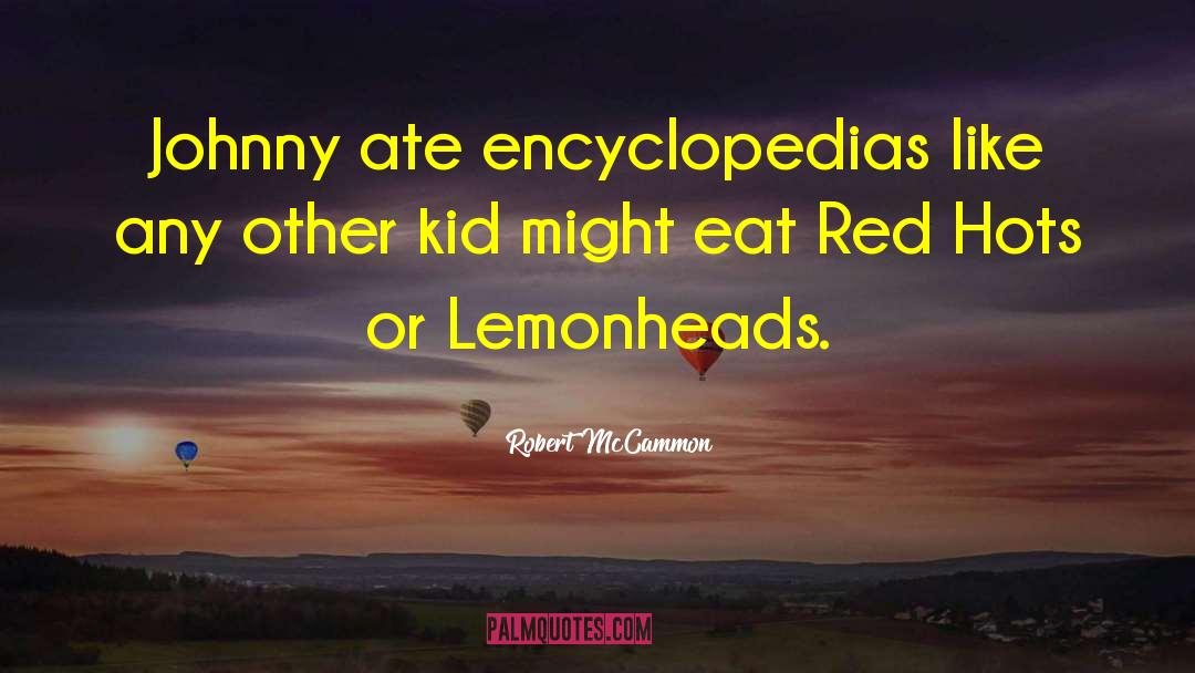 Robert McCammon Quotes: Johnny ate encyclopedias like any