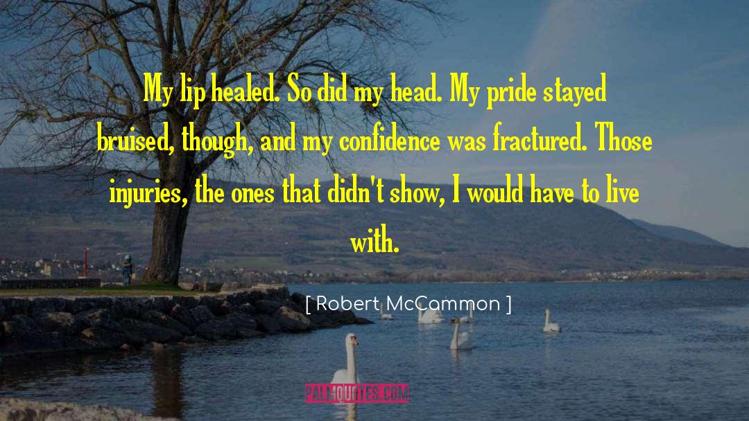 Robert McCammon Quotes: My lip healed. So did