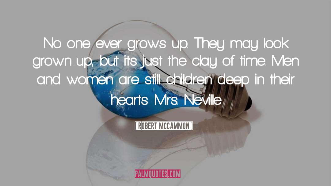 Robert McCammon Quotes: No one ever grows up.