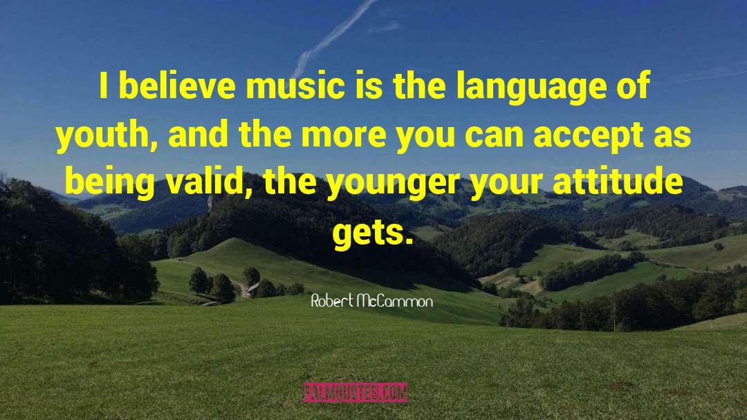 Robert McCammon Quotes: I believe music is the