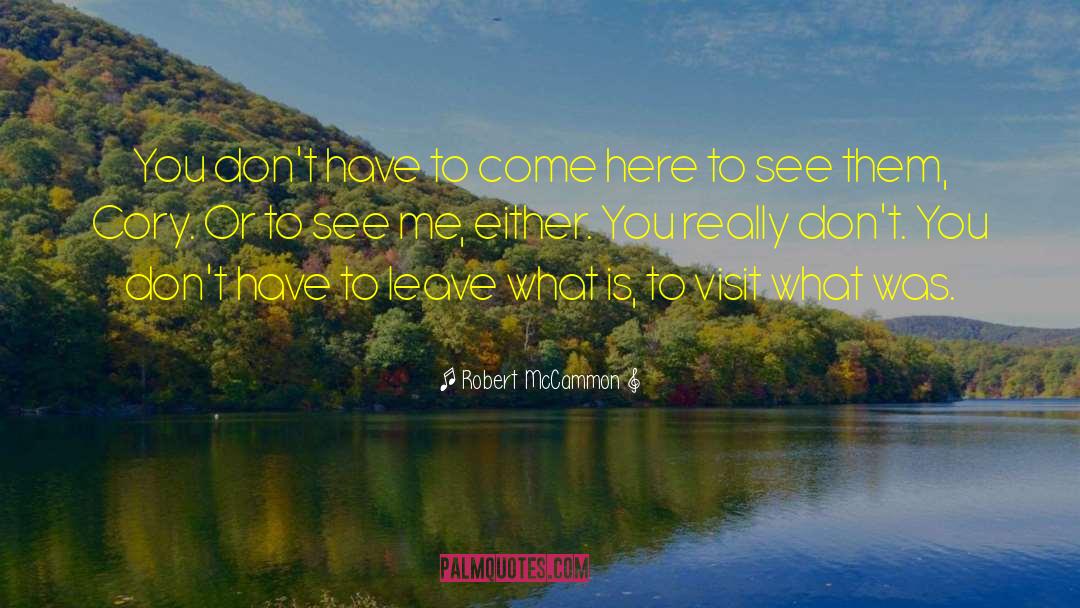 Robert McCammon Quotes: You don't have to come