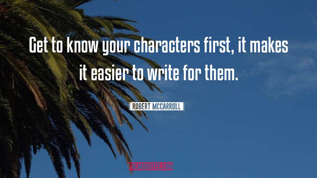 Robert McCarroll Quotes: Get to know your characters