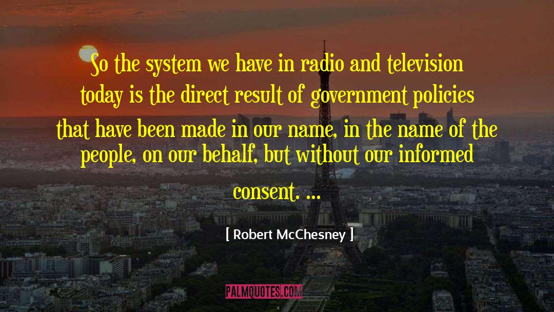 Robert McChesney Quotes: So the system we have