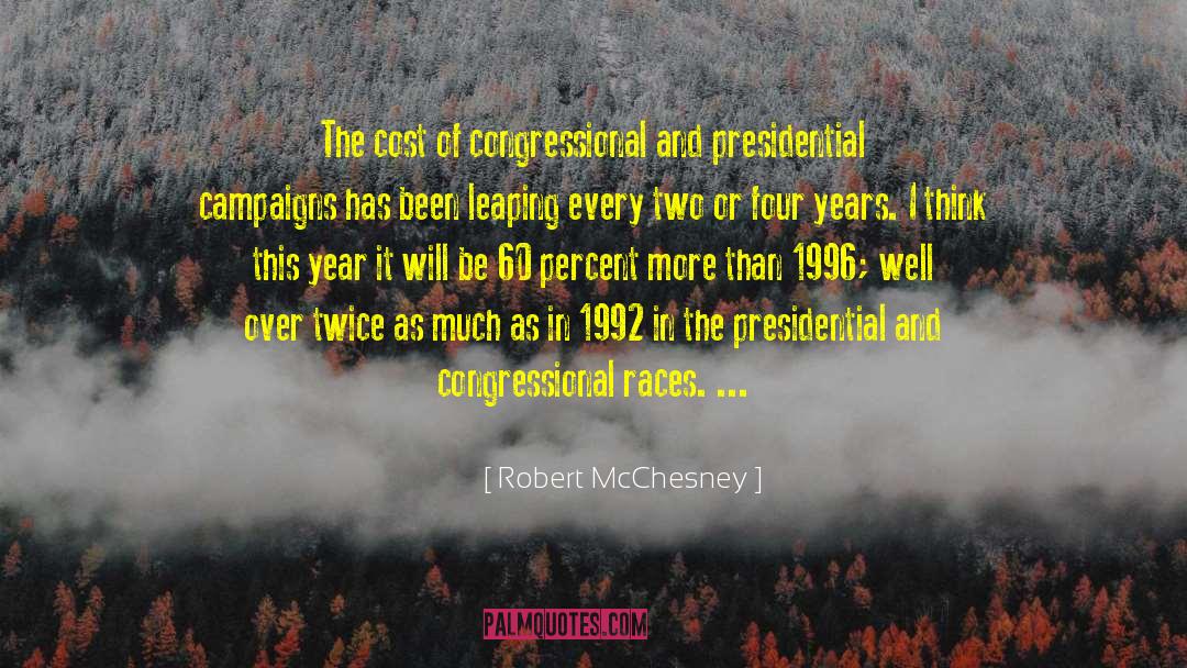 Robert McChesney Quotes: The cost of congressional and