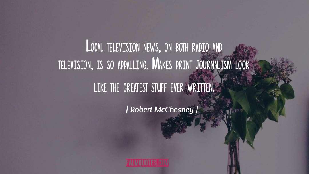 Robert McChesney Quotes: Local television news, on both