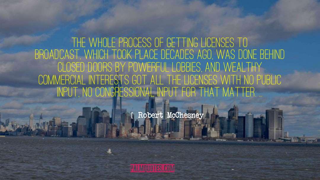 Robert McChesney Quotes: The whole process of getting