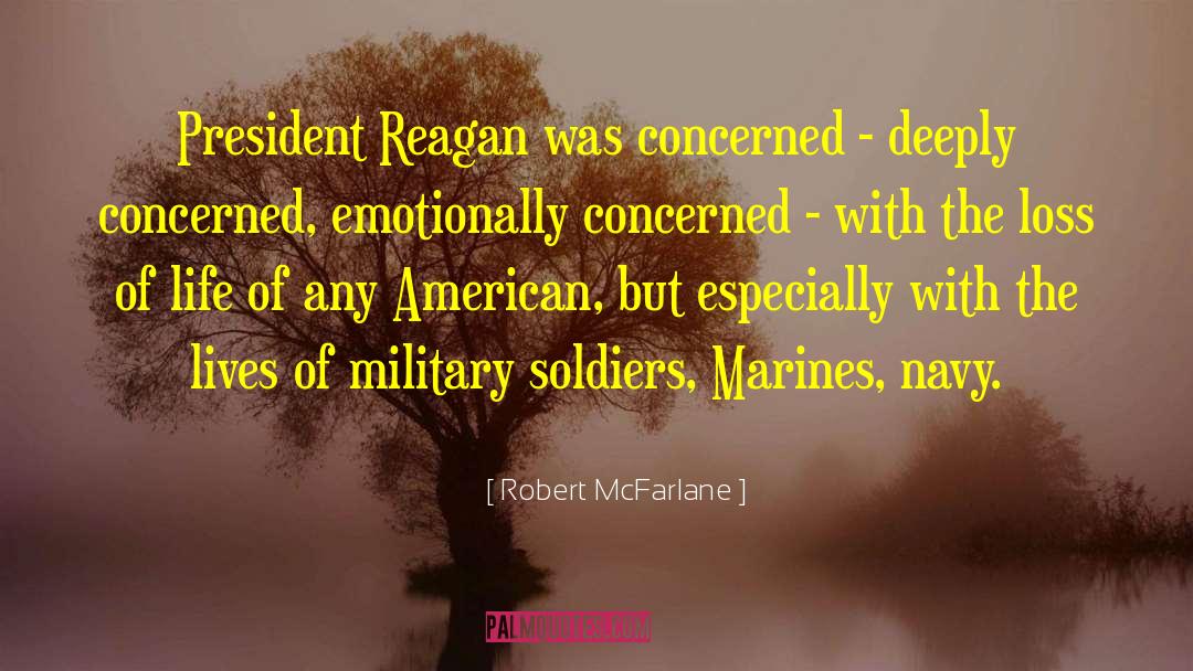 Robert McFarlane Quotes: President Reagan was concerned -