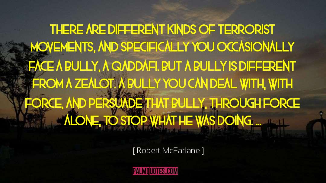 Robert McFarlane Quotes: There are different kinds of
