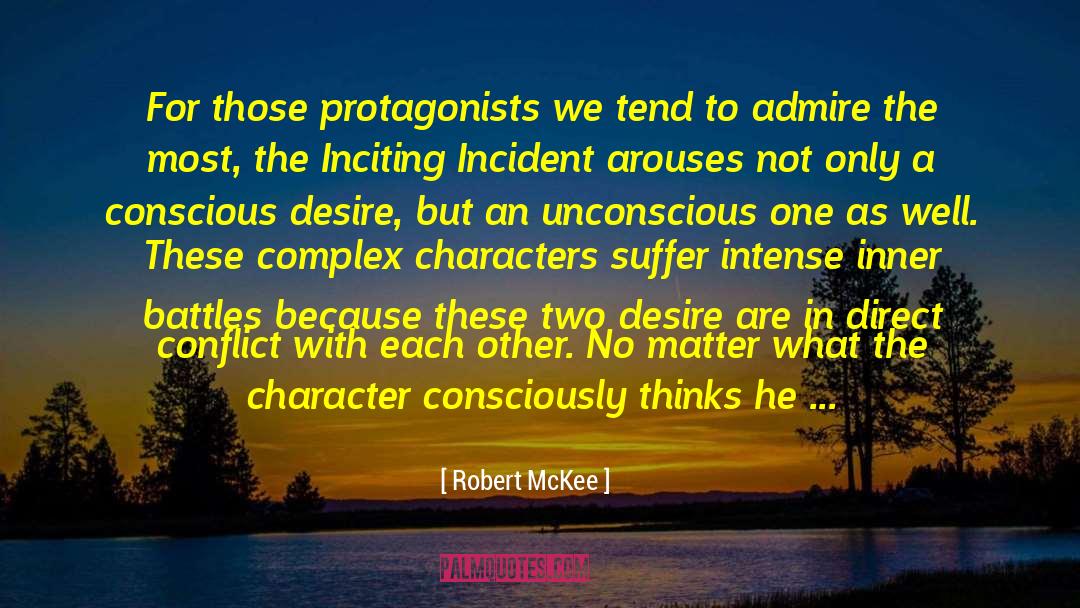 Robert McKee Quotes: For those protagonists we tend