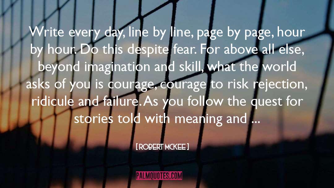 Robert McKee Quotes: Write every day, line by