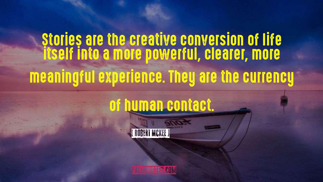 Robert McKee Quotes: Stories are the creative conversion