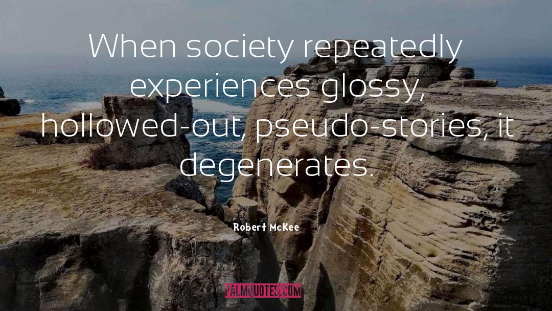 Robert McKee Quotes: When society repeatedly experiences glossy,