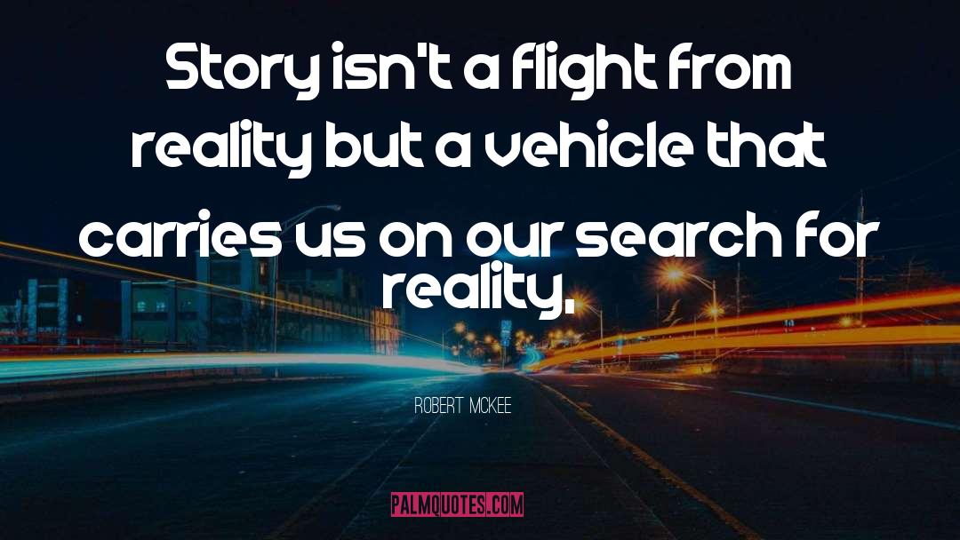 Robert McKee Quotes: Story isn't a flight from