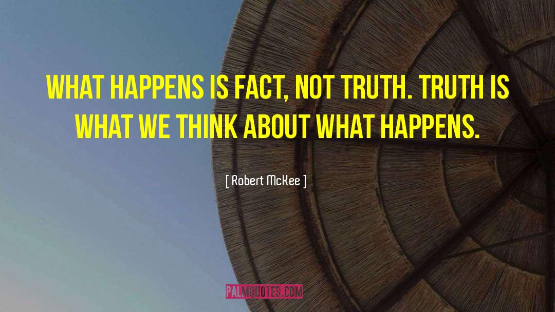 Robert McKee Quotes: What happens is fact, not