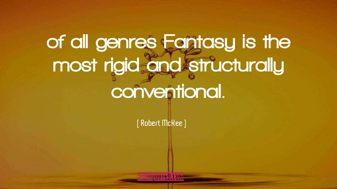 Robert McKee Quotes: of all genres Fantasy is