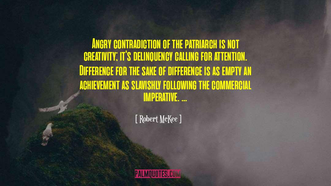 Robert McKee Quotes: Angry contradiction of the patriarch