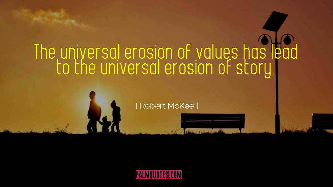 Robert McKee Quotes: The universal erosion of values