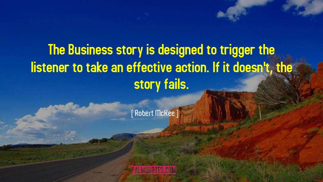 Robert McKee Quotes: The Business story is designed