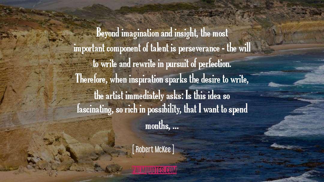 Robert McKee Quotes: Beyond imagination and insight, the