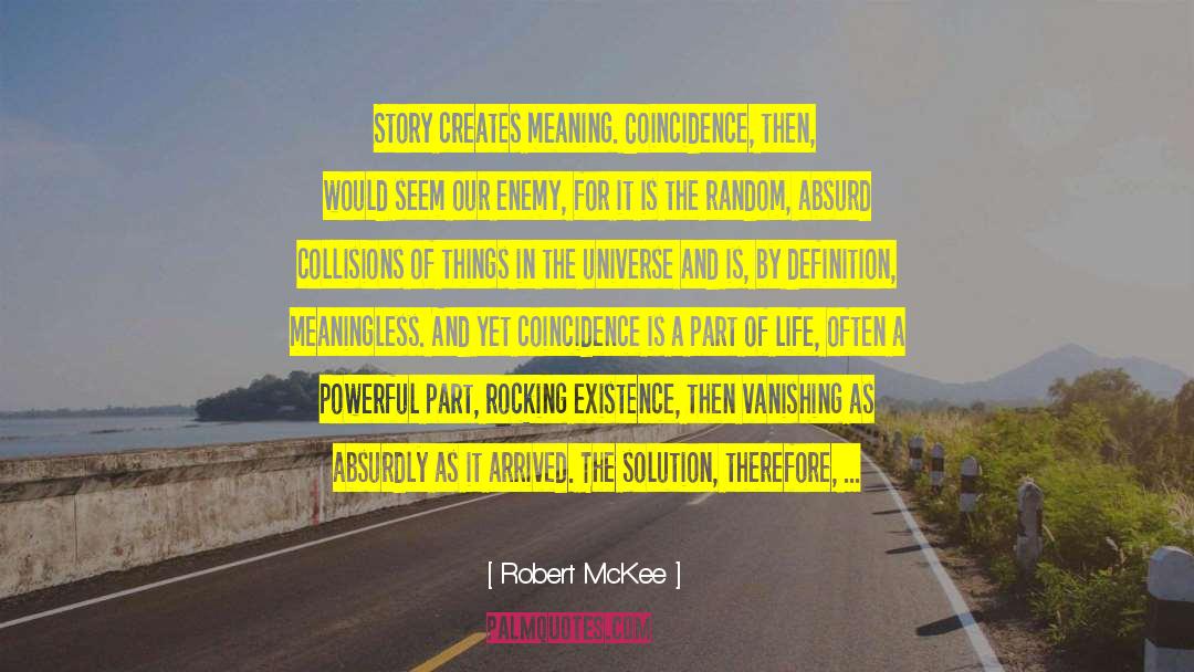 Robert McKee Quotes: Story creates meaning. Coincidence, then,