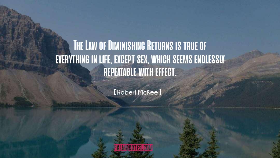 Robert McKee Quotes: The Law of Diminishing Returns