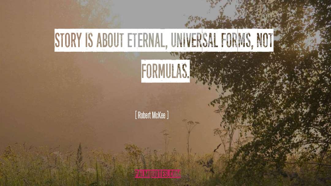 Robert McKee Quotes: Story is about eternal, universal