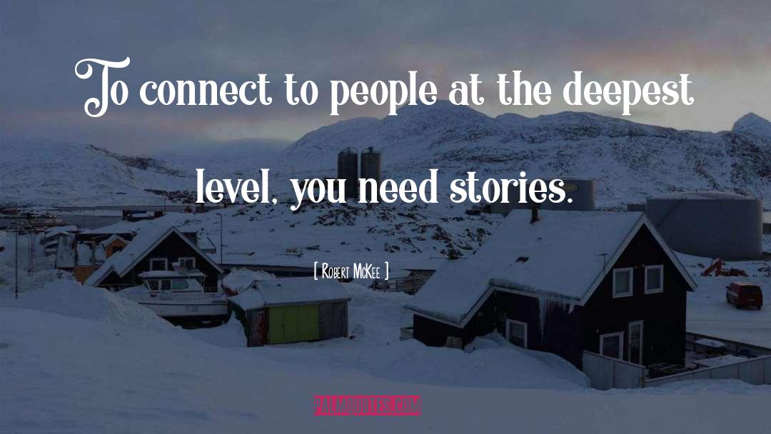 Robert McKee Quotes: To connect to people at