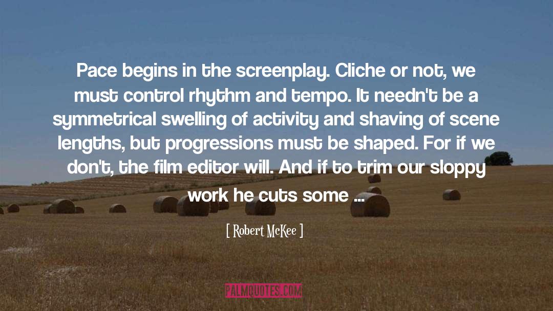 Robert McKee Quotes: Pace begins in the screenplay.