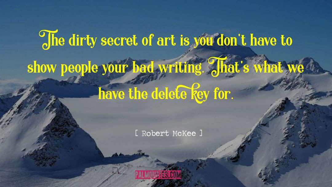 Robert McKee Quotes: The dirty secret of art