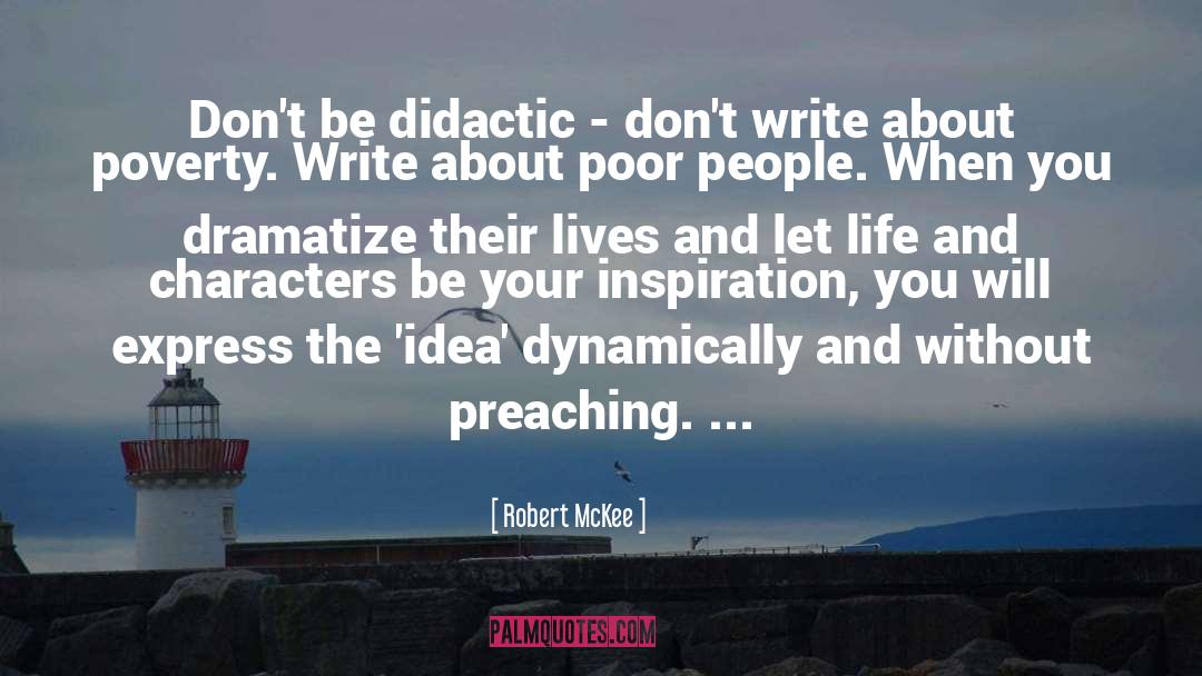 Robert McKee Quotes: Don't be didactic - don't