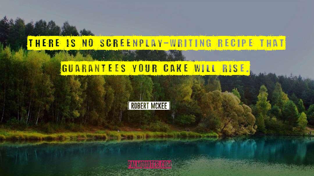 Robert McKee Quotes: There is no screenplay-writing recipe