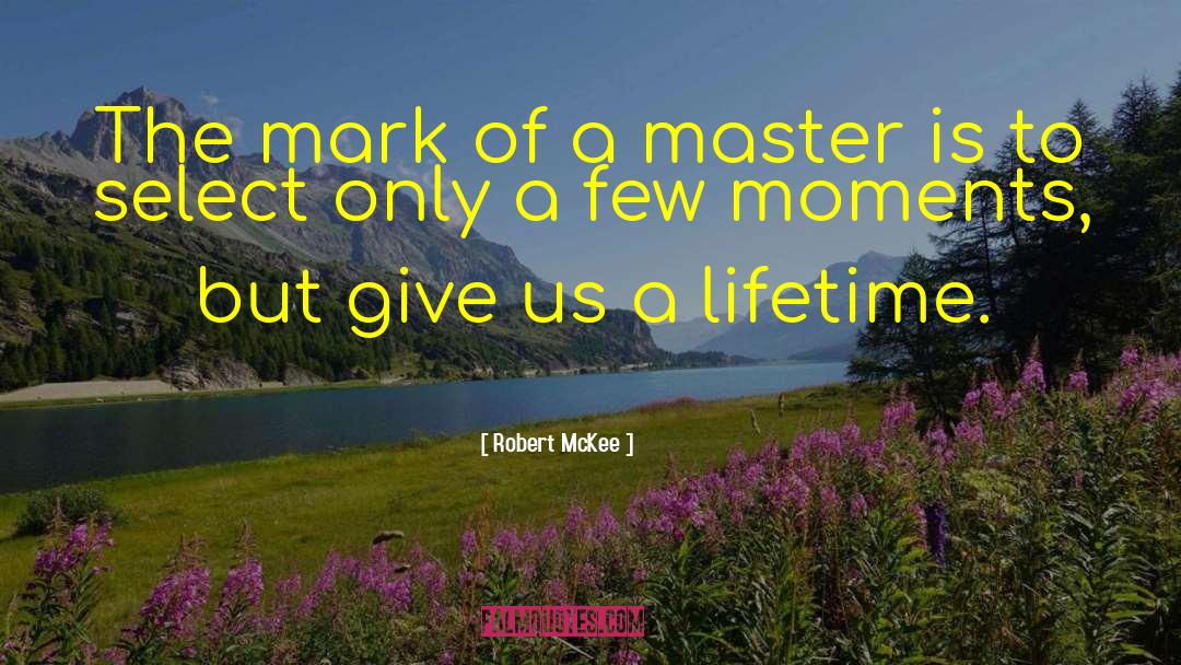 Robert McKee Quotes: The mark of a master