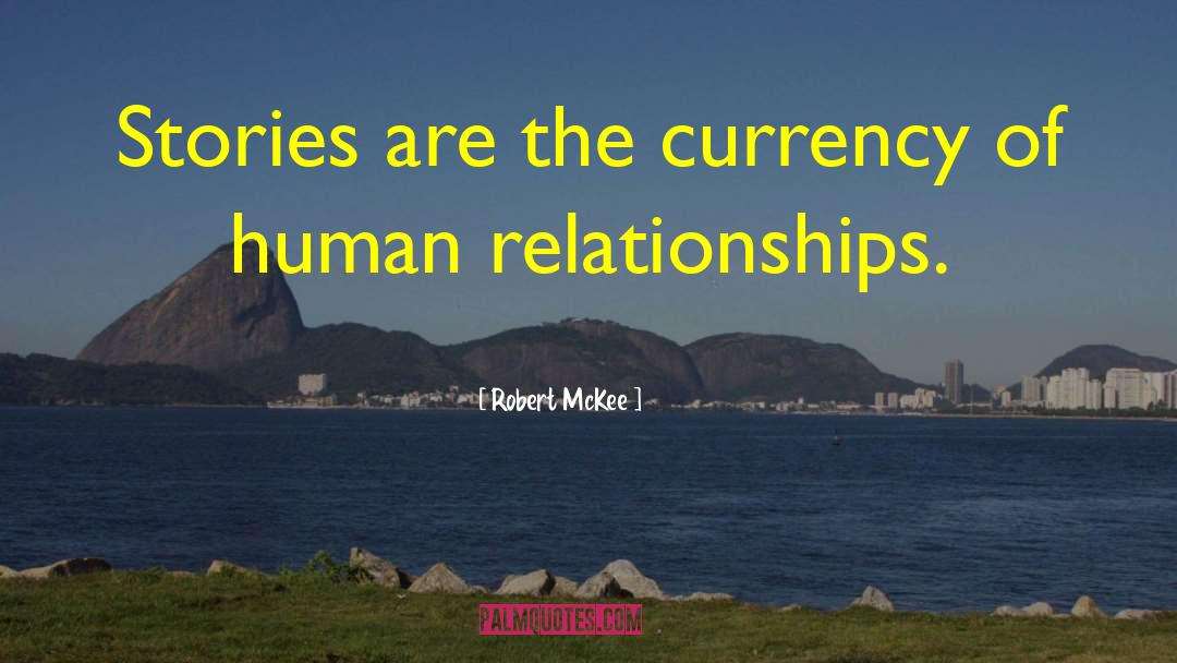 Robert McKee Quotes: Stories are the currency of