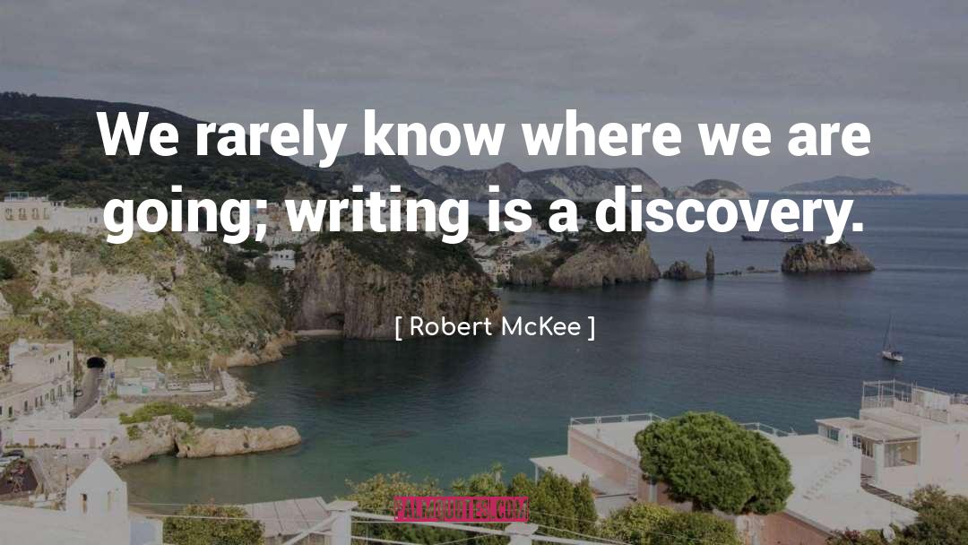 Robert McKee Quotes: We rarely know where we