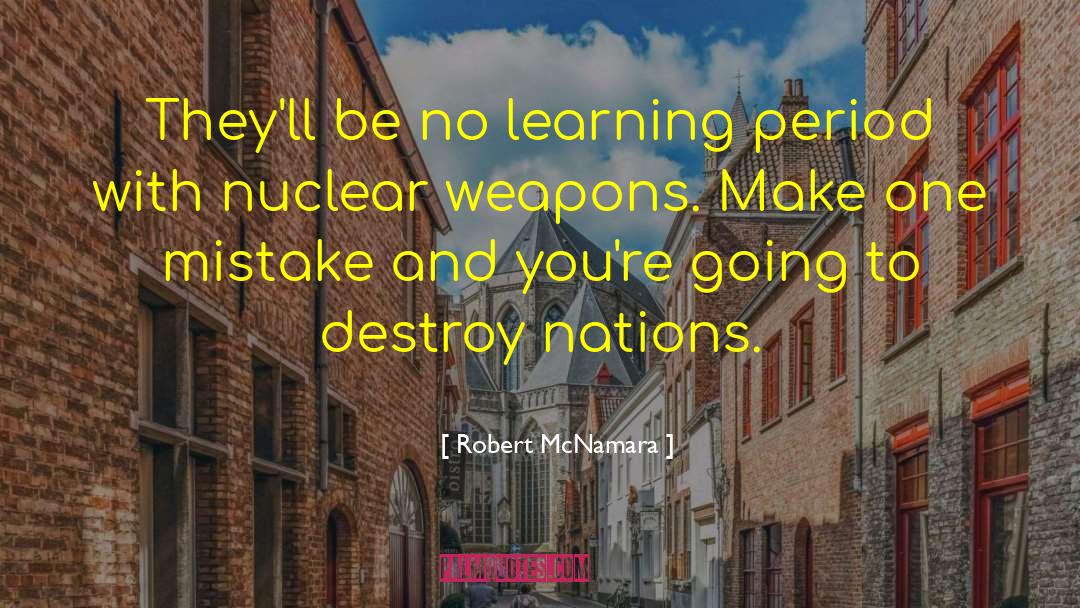 Robert McNamara Quotes: They'll be no learning period