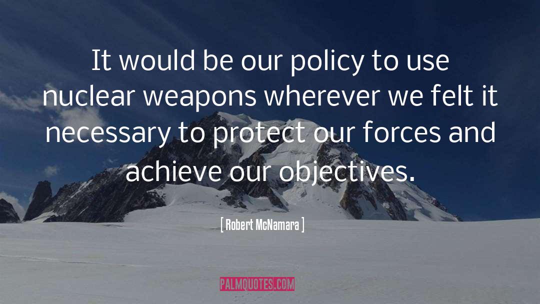 Robert McNamara Quotes: It would be our policy