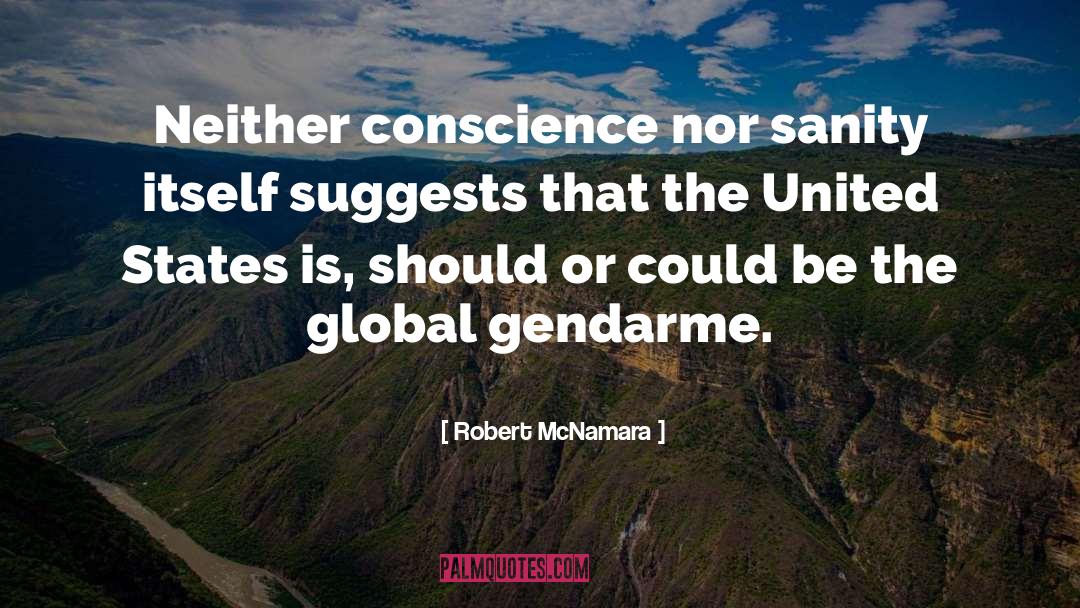 Robert McNamara Quotes: Neither conscience nor sanity itself