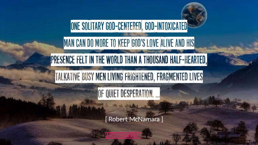 Robert McNamara Quotes: One solitary God-centered, God-intoxicated man