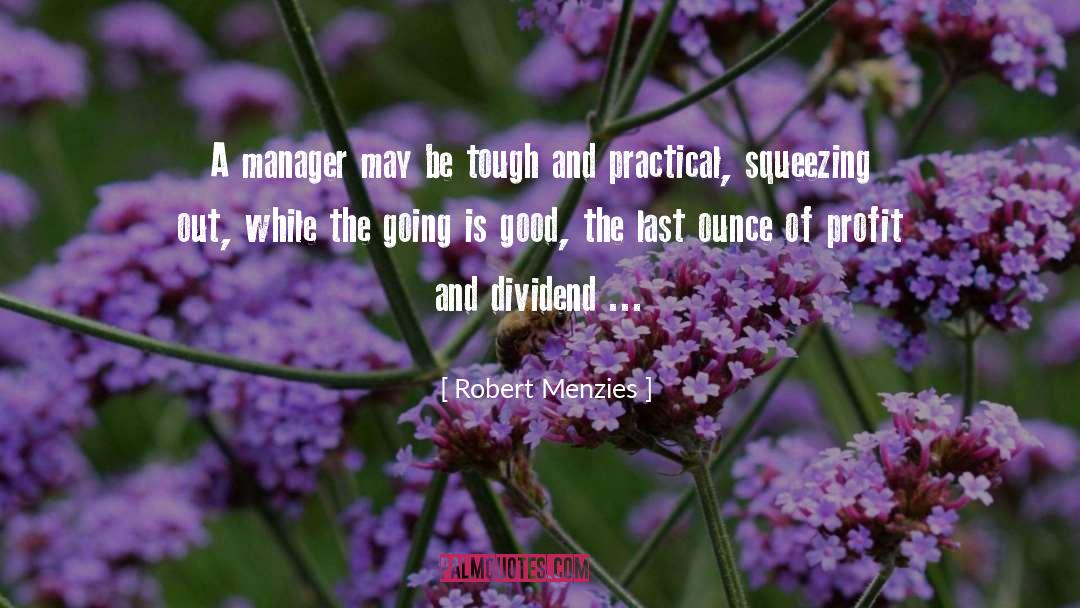 Robert Menzies Quotes: A manager may be tough