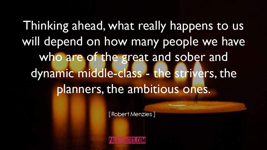 Robert Menzies Quotes: Thinking ahead, what really happens