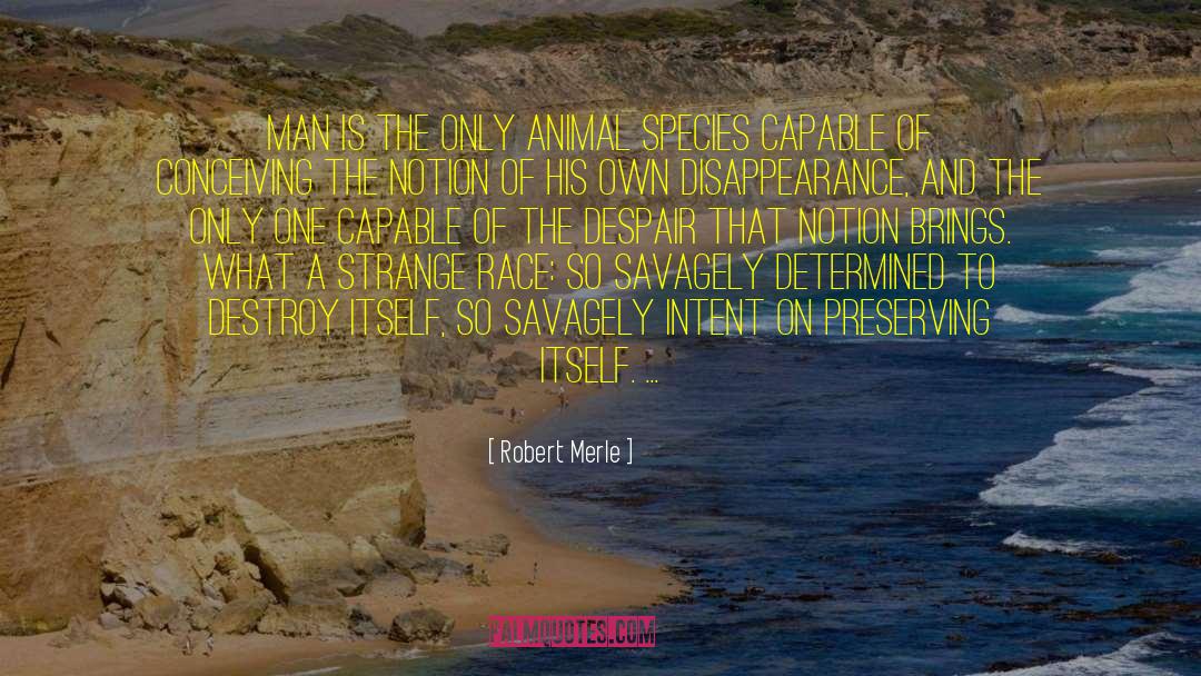 Robert Merle Quotes: Man is the only animal